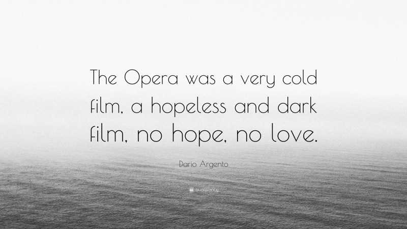 Dario Argento Quote: “The Opera was a very cold film, a hopeless and dark film, no hope, no love.”