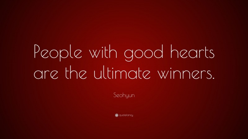 Seohyun Quote: “People with good hearts are the ultimate winners.”