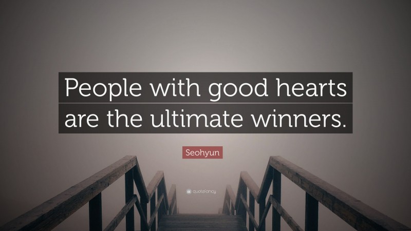 Seohyun Quote: “People with good hearts are the ultimate winners.”