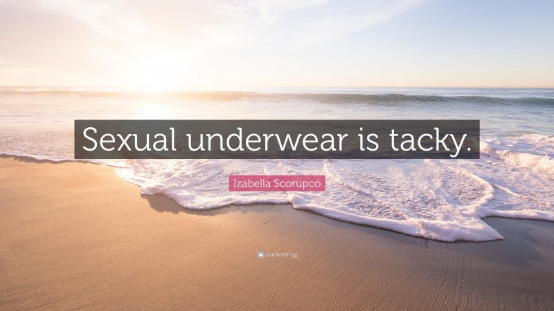 Izabella Scorupco Quote: “Sexual underwear is tacky.”
