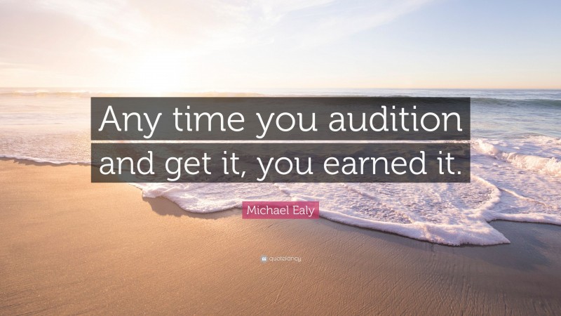 Michael Ealy Quote: “Any time you audition and get it, you earned it.”