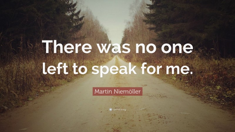 Martin Niemöller Quote: “There was no one left to speak for me.”