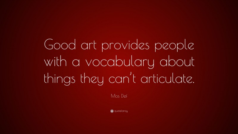 Mos Def Quote: “Good art provides people with a vocabulary about things they can’t articulate.”