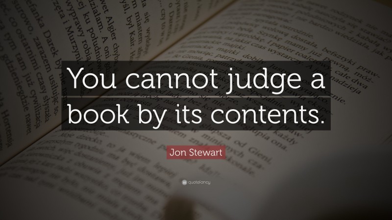 Jon Stewart Quote: “You cannot judge a book by its contents.”