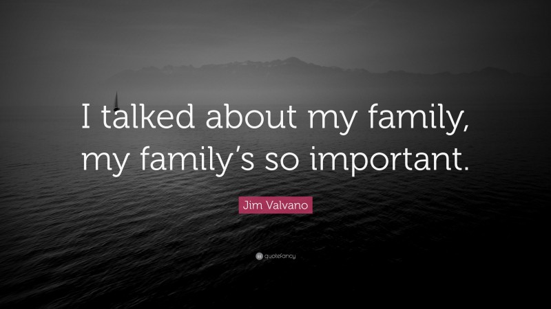 Jim Valvano Quote: “I talked about my family, my family’s so important.”