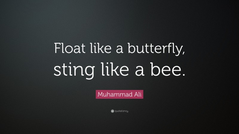 Muhammad Ali Quote: “Float like a butterfly, sting like a bee.”