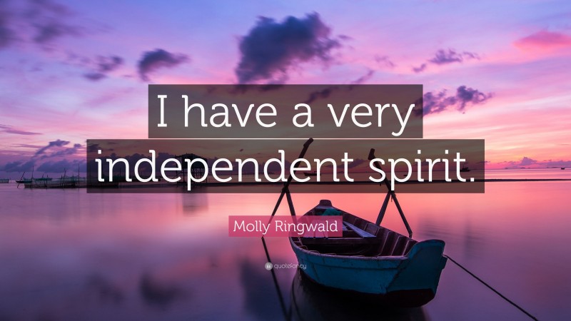 Molly Ringwald Quote: “I have a very independent spirit.”