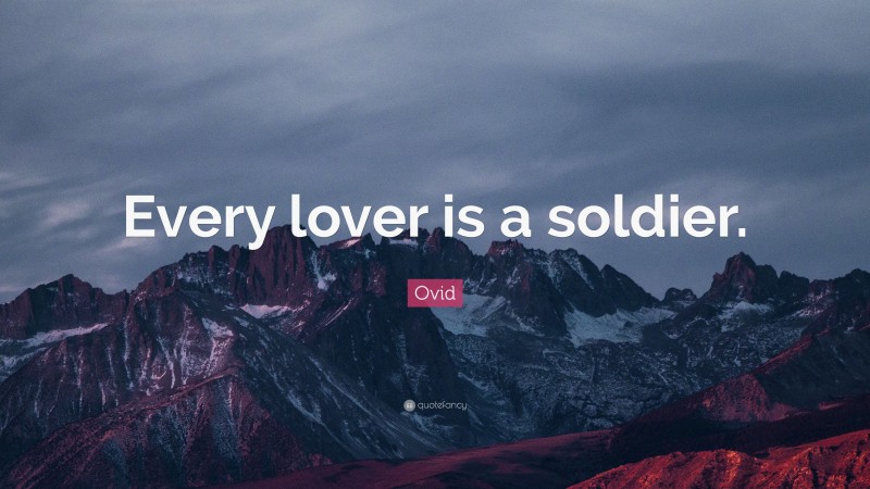 Ovid Quote: “Every lover is a soldier.”