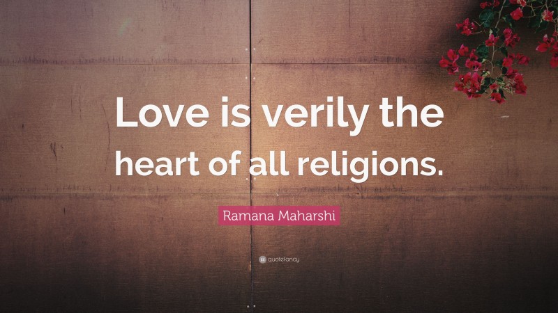 Ramana Maharshi Quote: “Love is verily the heart of all religions.”