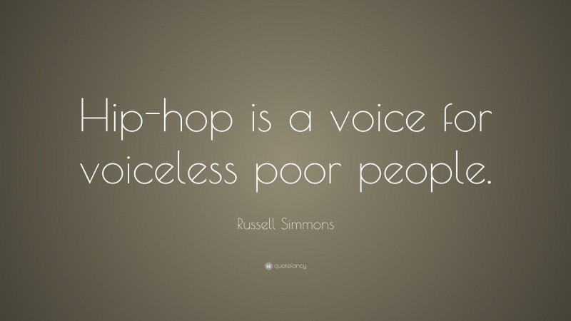 Russell Simmons Quote: “Hip-hop is a voice for voiceless poor people.”