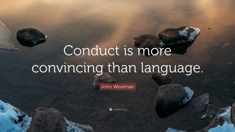John Woolman Quote: “Conduct is more convincing than language.”