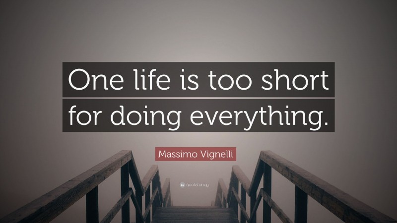 Massimo Vignelli Quote: “One life is too short for doing everything.”