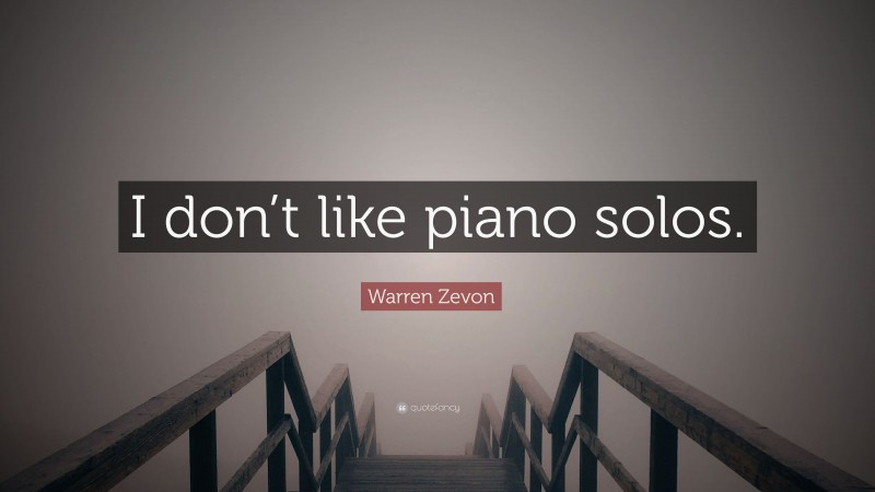 Warren Zevon Quote: “I don’t like piano solos.”
