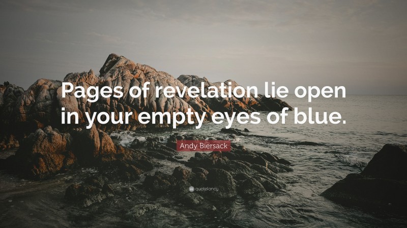 Andy Biersack Quote: “Pages of revelation lie open in your empty eyes of blue.”
