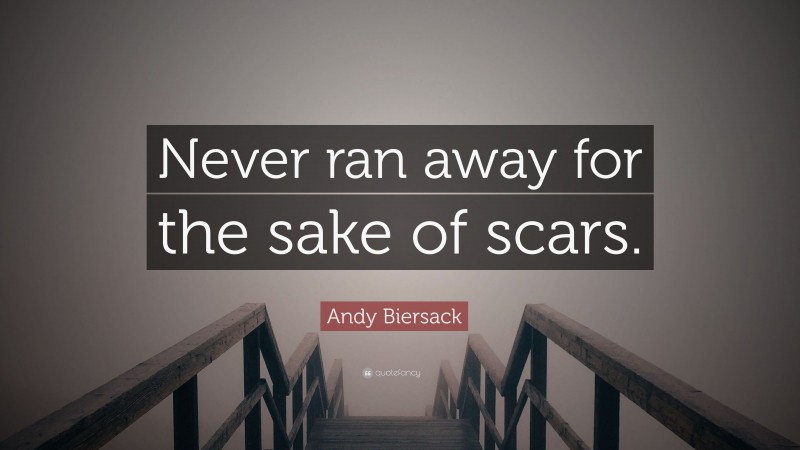 Andy Biersack Quote: “Never ran away for the sake of scars.”