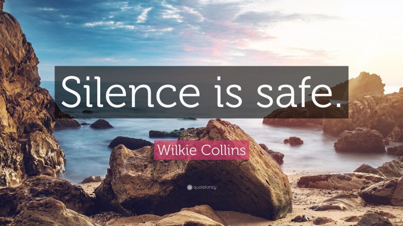 Wilkie Collins Quote: “Silence is safe.”