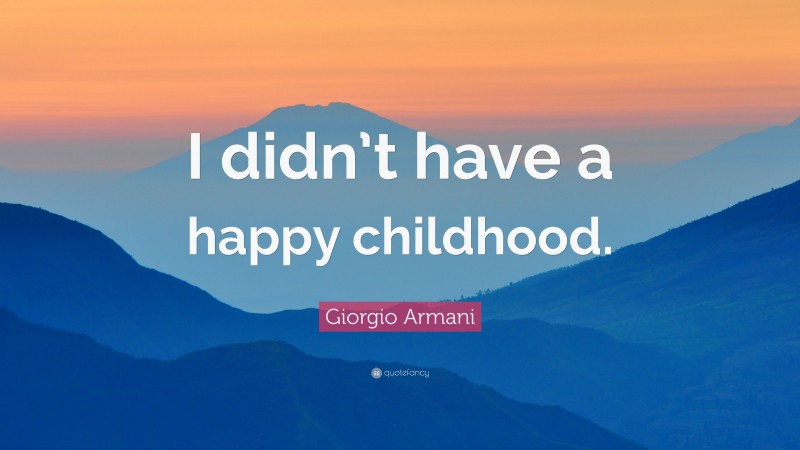 Giorgio Armani Quote: “I didn’t have a happy childhood.”