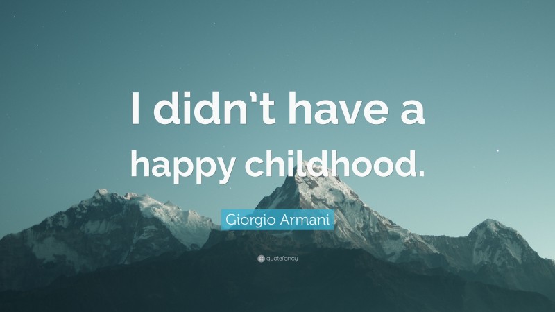 Giorgio Armani Quote: “I didn’t have a happy childhood.”