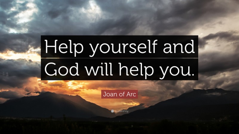 Joan of Arc Quote: “Help yourself and God will help you.”