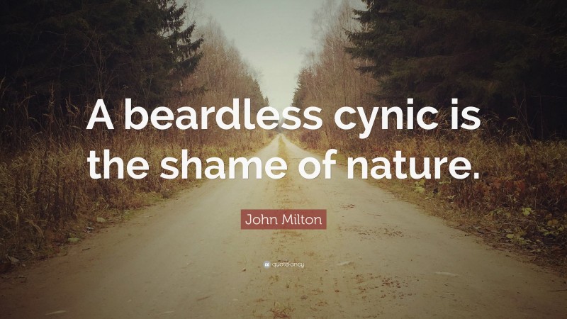 John Milton Quote: “A beardless cynic is the shame of nature.”