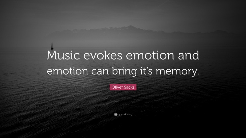 Oliver Sacks Quote: “Music evokes emotion and emotion can bring it’s memory.”