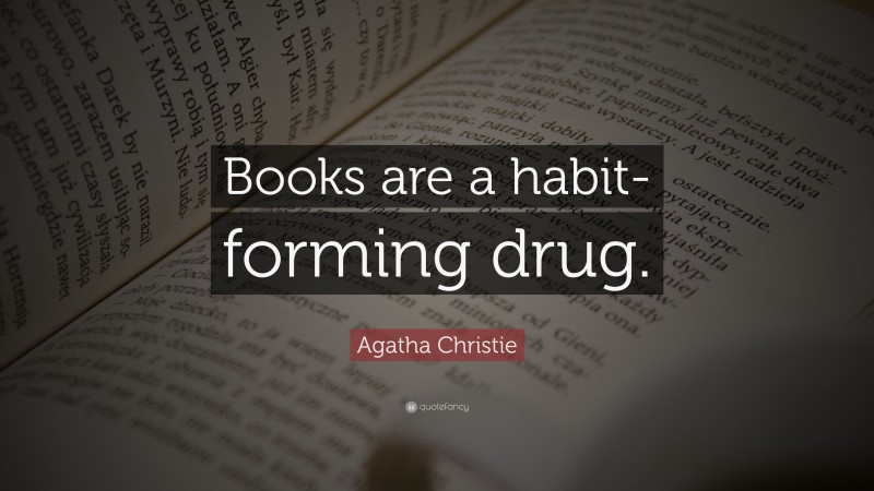 Agatha Christie Quote: “Books are a habit-forming drug.”