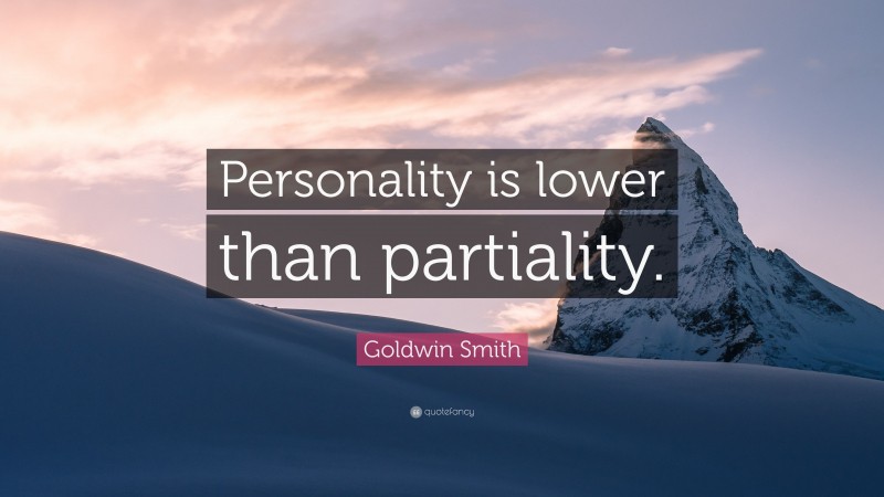 goldwin-smith-quote-personality-is-lower-than-partiality