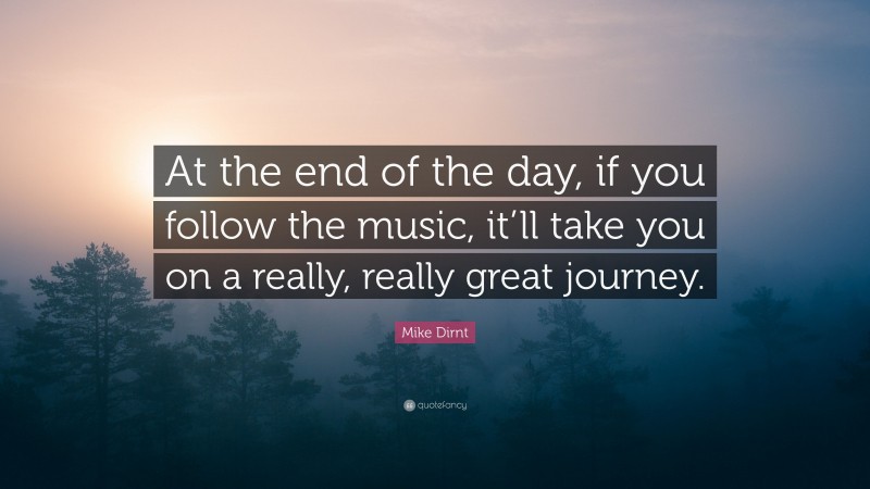 Mike Dirnt Quote: “At the end of the day, if you follow the music, it’ll take you on a really, really great journey.”