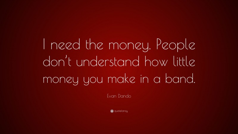 Evan Dando Quote: “I need the money. People don’t understand how little money you make in a band.”
