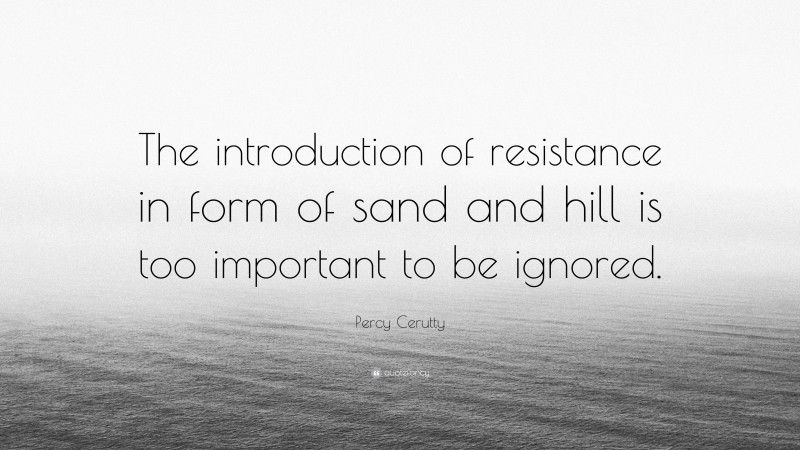 Percy Cerutty Quote: “The introduction of resistance in form of sand and hill is too important to be ignored.”
