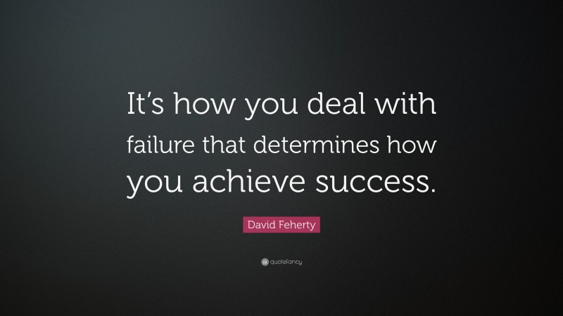 David Feherty Quote: “It’s how you deal with failure that determines ...