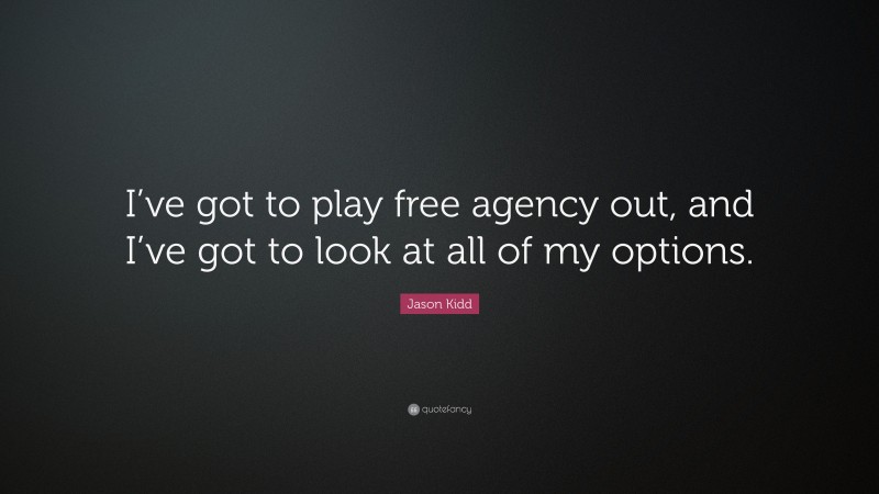 Jason Kidd Quote: “I’ve got to play free agency out, and I’ve got to look at all of my options.”