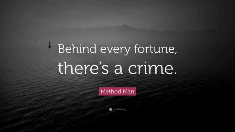 Method Man Quote: “Behind every fortune, there’s a crime.”