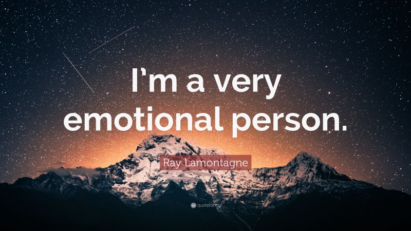 Ray Lamontagne Quote: “I’m a very emotional person.”
