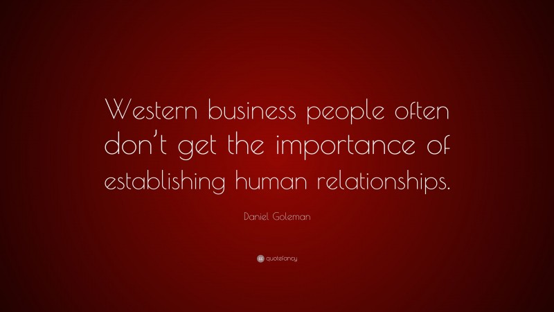 Daniel Goleman Quote: “Western business people often don’t get the ...