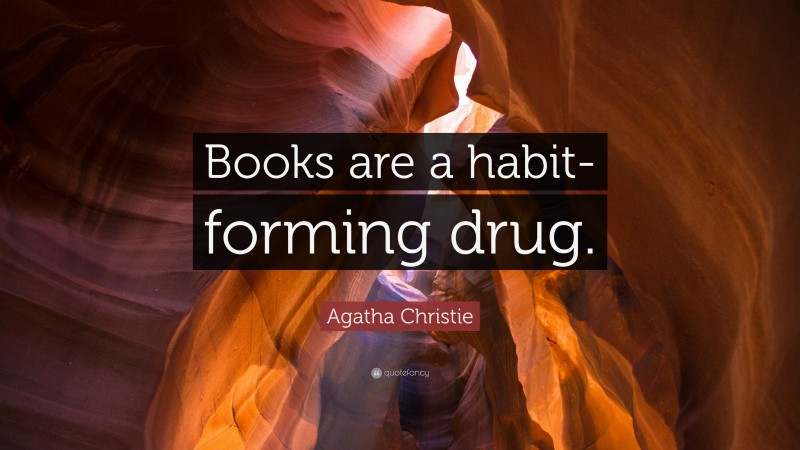 Agatha Christie Quote: “Books are a habit-forming drug.”