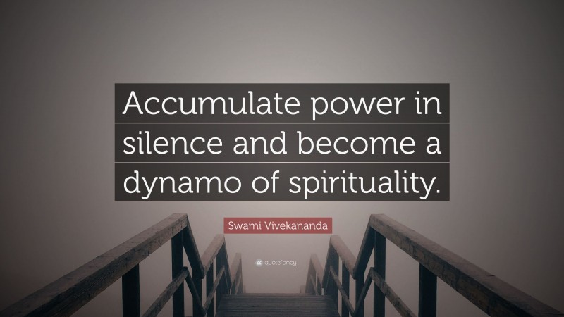Swami Vivekananda Quote: “Accumulate power in silence and become a dynamo of spirituality.”