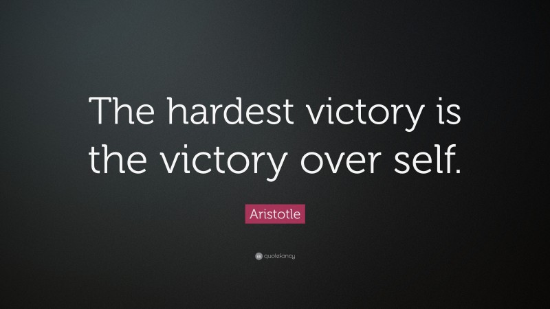 Aristotle Quote: “The hardest victory is the victory over self.”
