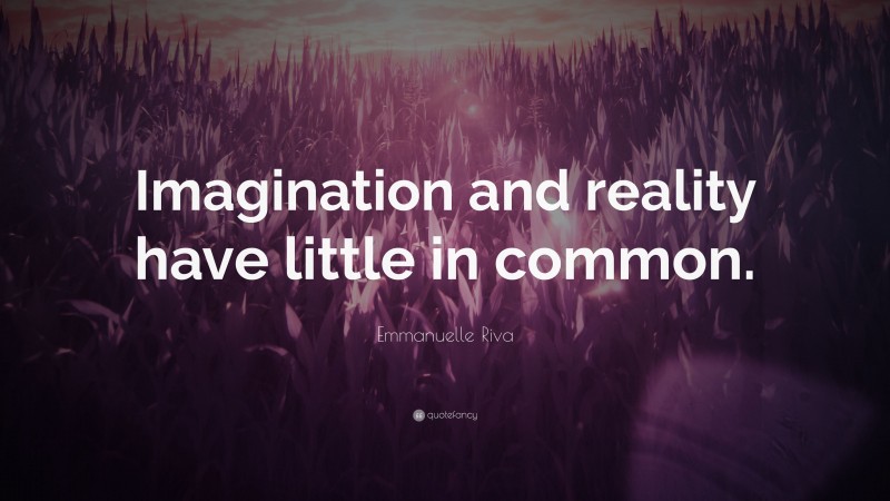 Emmanuelle Riva Quote: “Imagination and reality have little in common.”