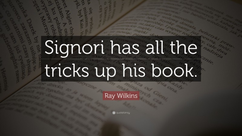 Ray Wilkins Quote: “Signori has all the tricks up his book.”