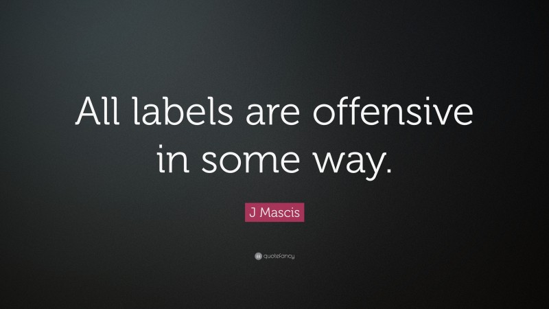 J Mascis Quote: “All labels are offensive in some way.”