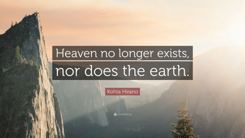 Kohta Hirano Quote: “Heaven no longer exists, nor does the earth.”