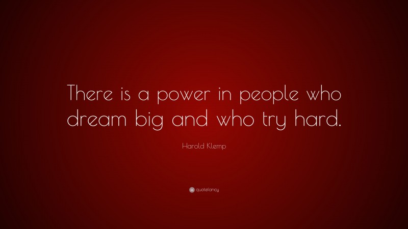 Harold Klemp Quote: “There is a power in people who dream big and who try hard.”