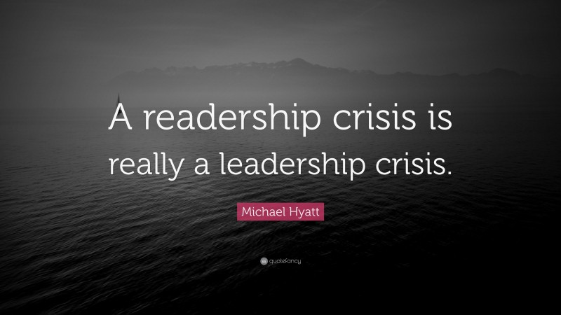 Michael Hyatt Quote: “A readership crisis is really a leadership crisis.”