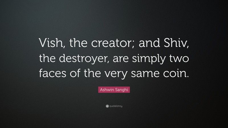 Ashwin Sanghi Quote: “Vish, the creator; and Shiv, the destroyer, are simply two faces of the very same coin.”