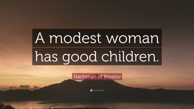Nachman of Breslov Quote: “A modest woman has good children.”