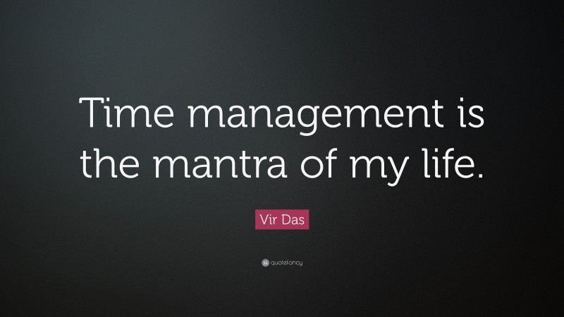 Vir Das Quote: “Time management is the mantra of my life.”