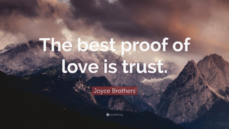 Joyce Brothers Quote: “The best proof of love is trust.”