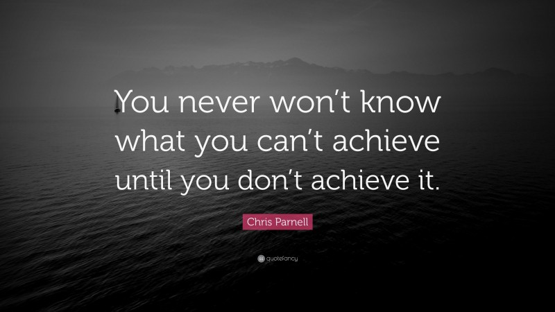 Chris Parnell Quote: “You never won’t know what you can’t achieve until you don’t achieve it.”