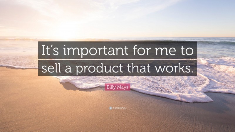 Billy Mays Quote: “It’s important for me to sell a product that works.”